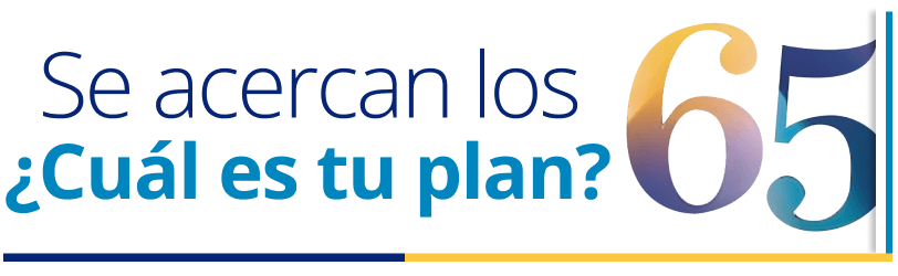 Se acercan los 65. ¿Cuál es tu plan?